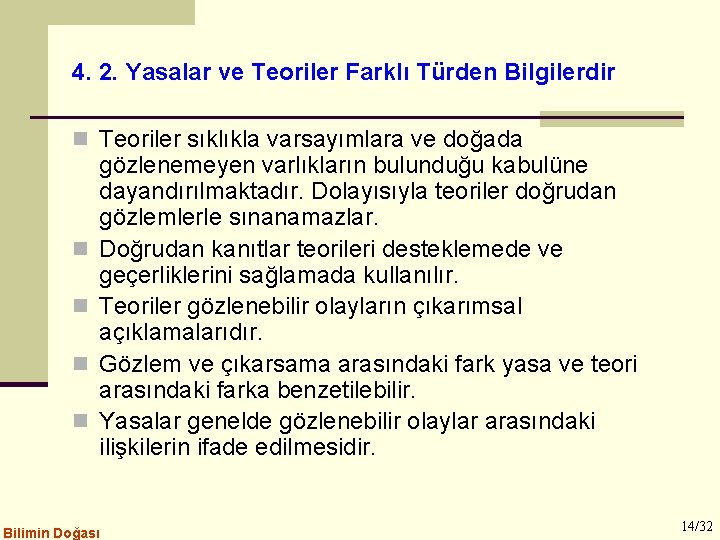 4. 2. Yasalar ve Teoriler Farklı Türden Bilgilerdir n Teoriler sıklıkla varsayımlara ve doğada