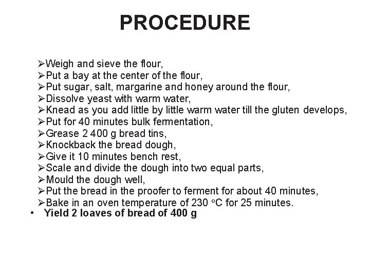 PROCEDURE ØWeigh and sieve the flour, ØPut a bay at the center of the