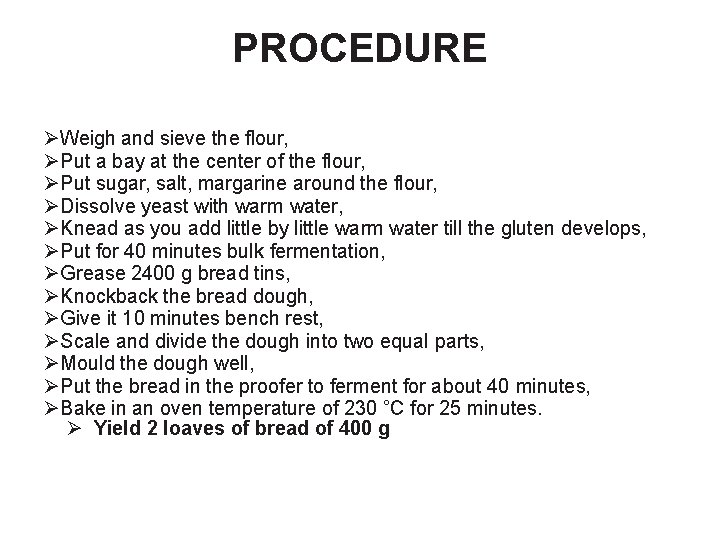 PROCEDURE ØWeigh and sieve the flour, ØPut a bay at the center of the