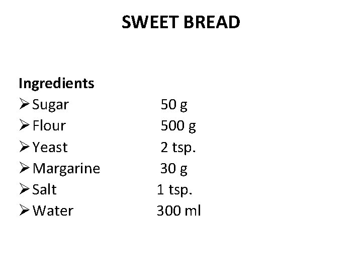 SWEET BREAD Ingredients Ø Sugar Ø Flour Ø Yeast Ø Margarine Ø Salt Ø