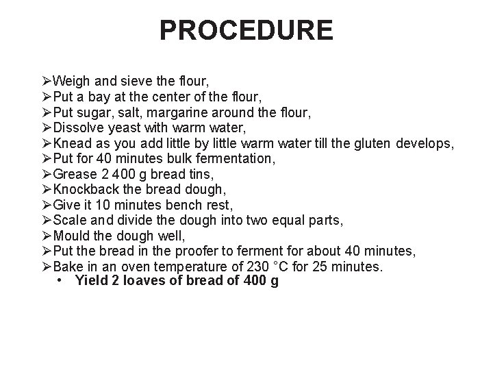 PROCEDURE ØWeigh and sieve the flour, ØPut a bay at the center of the
