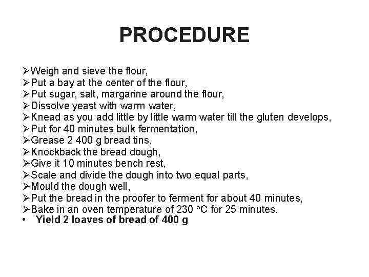 PROCEDURE ØWeigh and sieve the flour, ØPut a bay at the center of the