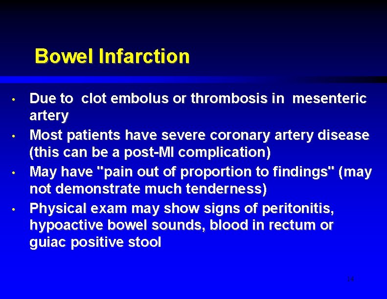 Bowel Infarction • • Due to clot embolus or thrombosis in mesenteric artery Most