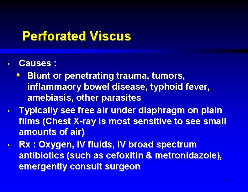 Perforated Viscus • • • Causes : • Blunt or penetrating trauma, tumors, inflammaory