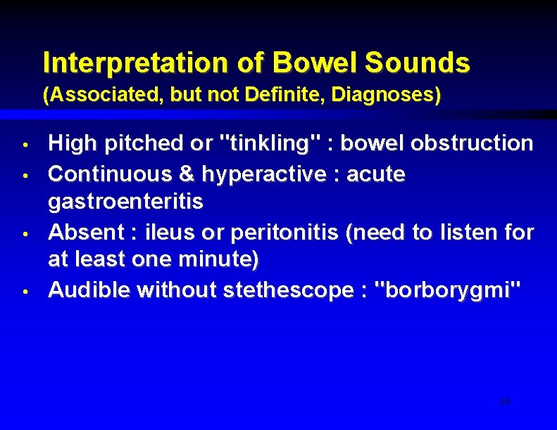 Interpretation of Bowel Sounds (Associated, but not Definite, Diagnoses) • • High pitched or