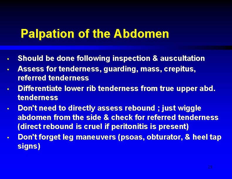 Palpation of the Abdomen • • • Should be done following inspection & auscultation