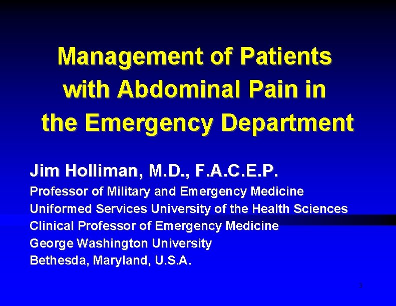 Management of Patients with Abdominal Pain in the Emergency Department Jim Holliman, M. D.