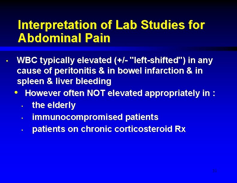 Interpretation of Lab Studies for Abdominal Pain • WBC typically elevated (+/- "left-shifted") in