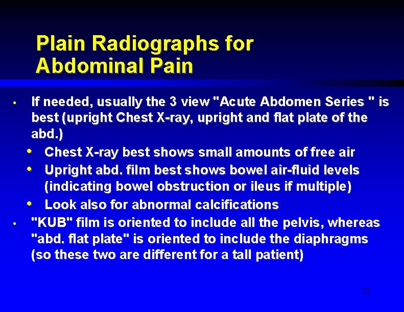 Plain Radiographs for Abdominal Pain • • If needed, usually the 3 view "Acute