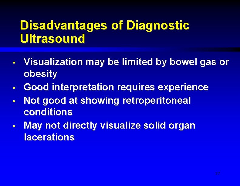 Disadvantages of Diagnostic Ultrasound • • Visualization may be limited by bowel gas or