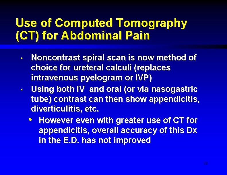 Use of Computed Tomography (CT) for Abdominal Pain • • Noncontrast spiral scan is