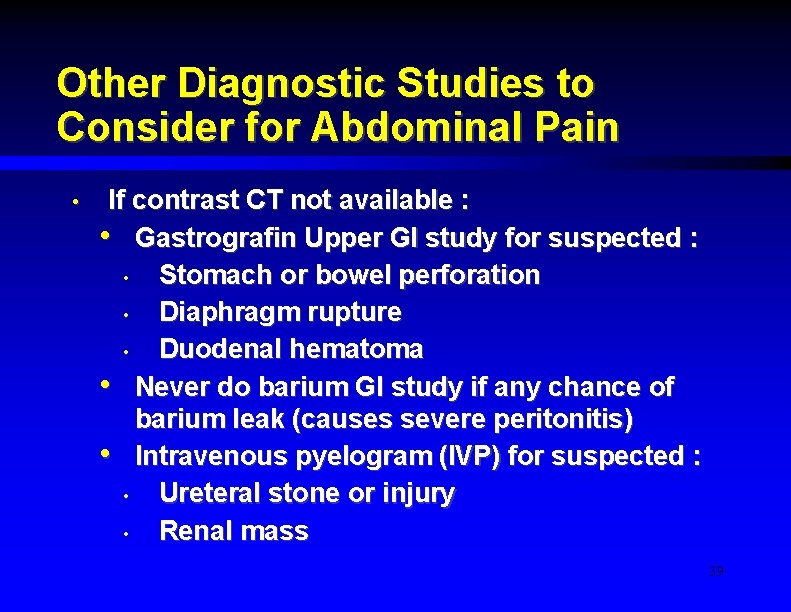 Other Diagnostic Studies to Consider for Abdominal Pain • If contrast CT not available