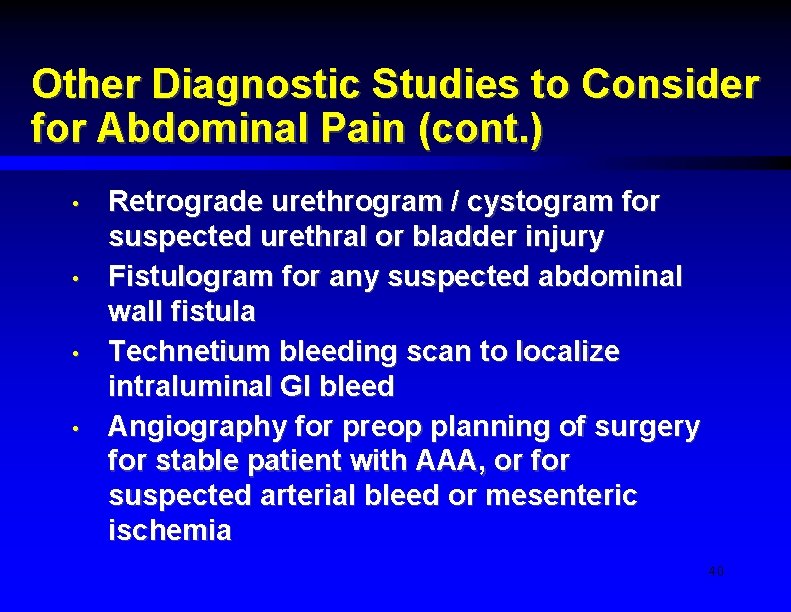 Other Diagnostic Studies to Consider for Abdominal Pain (cont. ) • • Retrograde urethrogram
