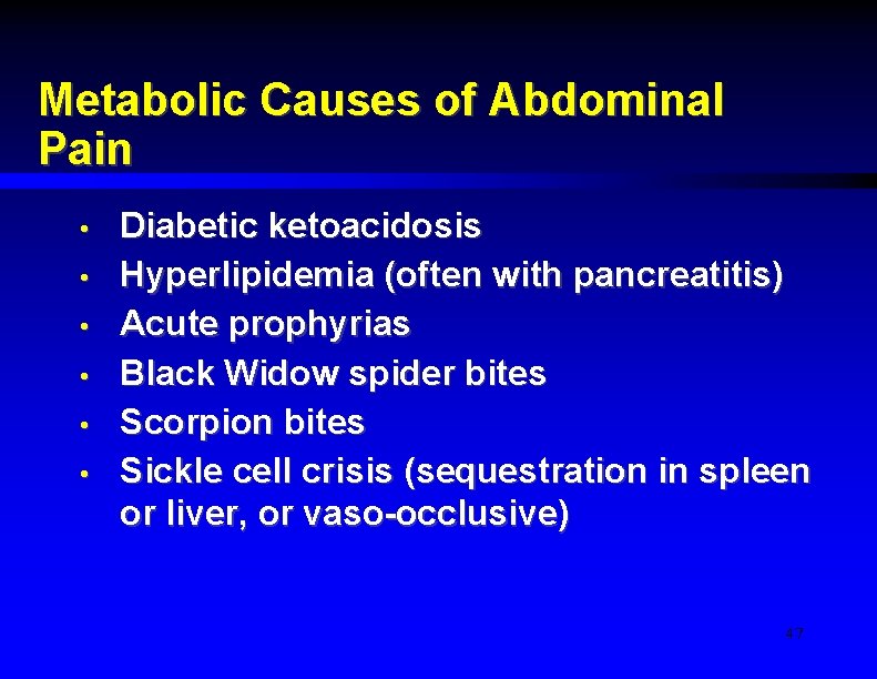 Metabolic Causes of Abdominal Pain • • • Diabetic ketoacidosis Hyperlipidemia (often with pancreatitis)