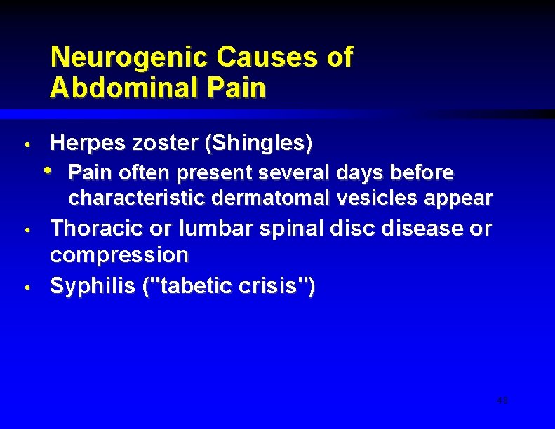 Neurogenic Causes of Abdominal Pain • Herpes zoster (Shingles) • • • Pain often