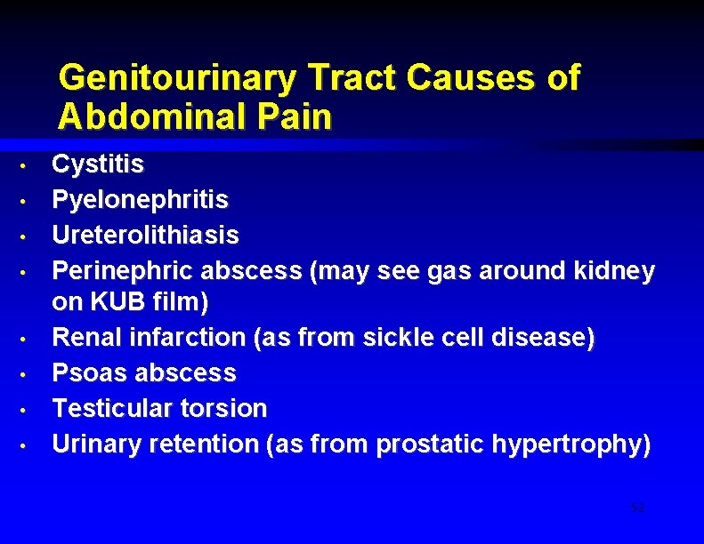 Genitourinary Tract Causes of Abdominal Pain • • Cystitis Pyelonephritis Ureterolithiasis Perinephric abscess (may