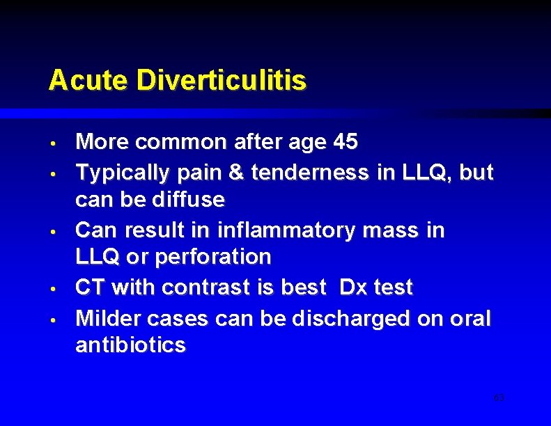 Acute Diverticulitis • • • More common after age 45 Typically pain & tenderness