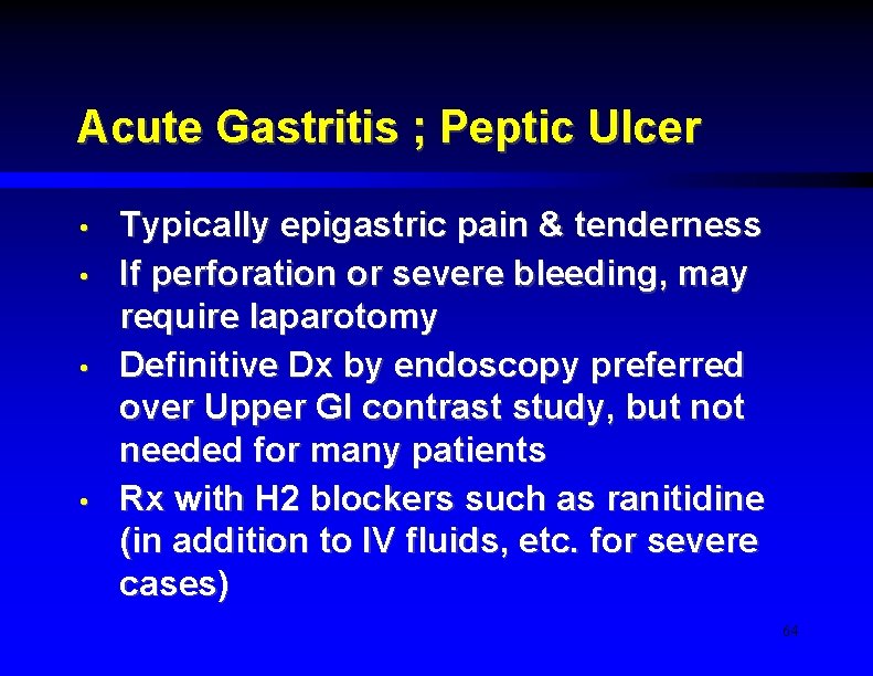 Acute Gastritis ; Peptic Ulcer • • Typically epigastric pain & tenderness If perforation