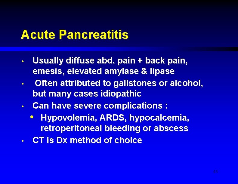 Acute Pancreatitis • • Usually diffuse abd. pain + back pain, emesis, elevated amylase