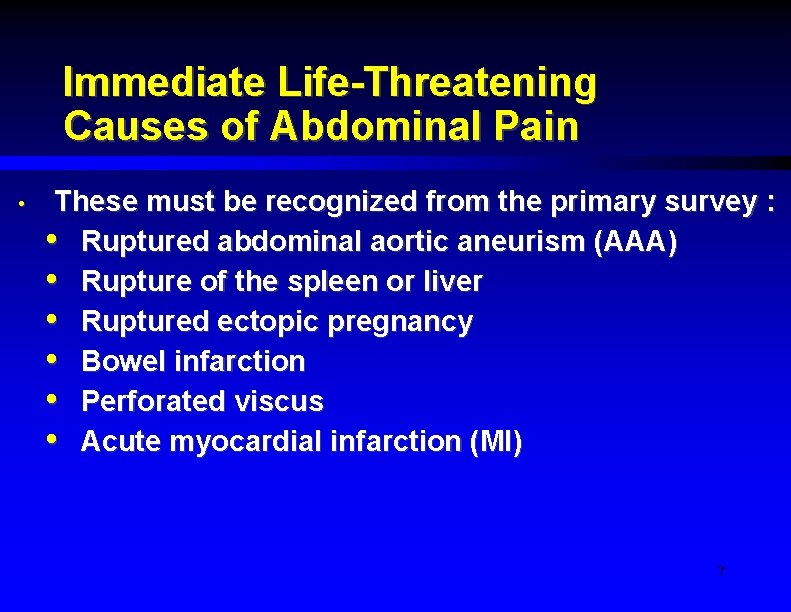 Immediate Life-Threatening Causes of Abdominal Pain • These must be recognized from the primary