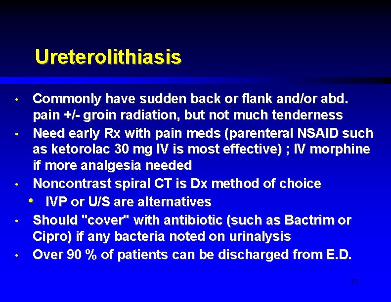 Ureterolithiasis • • • Commonly have sudden back or flank and/or abd. pain +/-