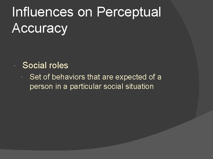 Influences on Perceptual Accuracy Social roles Set of behaviors that are expected of a