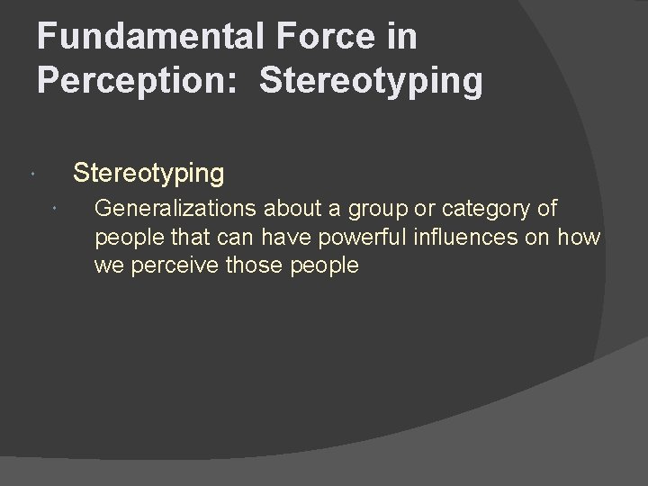 Fundamental Force in Perception: Stereotyping Generalizations about a group or category of people that