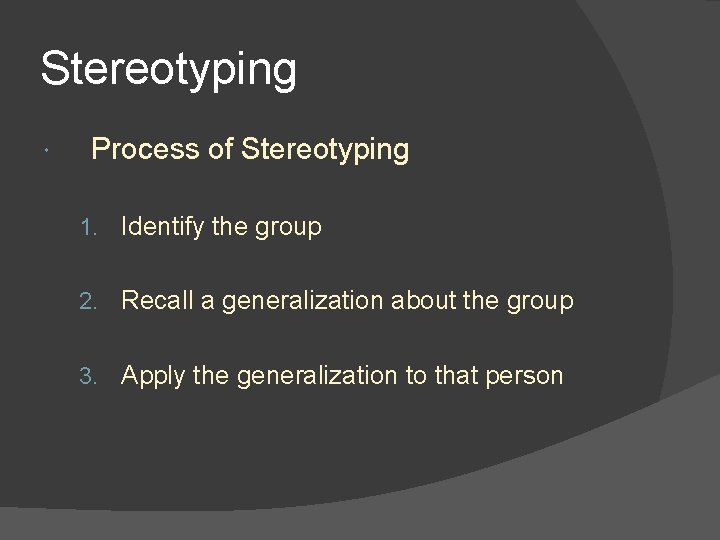 Stereotyping Process of Stereotyping 1. Identify the group 2. Recall a generalization about the