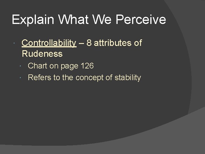 Explain What We Perceive Controllability – 8 attributes of Rudeness Chart on page 126