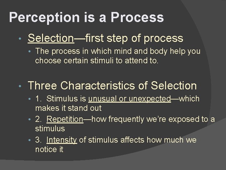 Perception is a Process • Selection—first step of process • The process in which