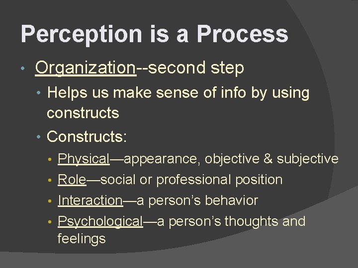 Perception is a Process • Organization--second step • Helps us make sense of info