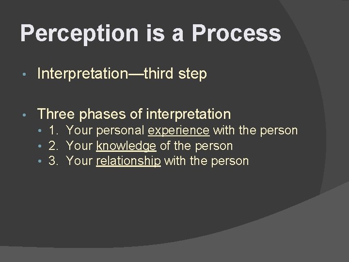 Perception is a Process • Interpretation—third step • Three phases of interpretation • 1.