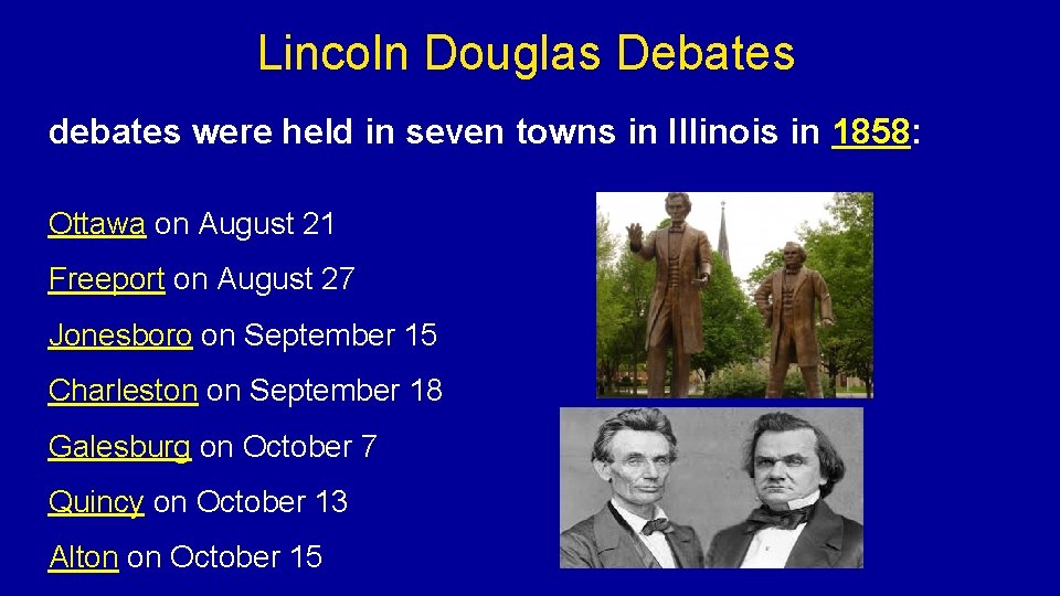 Lincoln Douglas Debates debates were held in seven towns in Illinois in 1858: Ottawa