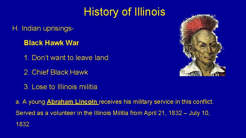 History of Illinois H. Indian uprisings- Black Hawk War 1. Don’t want to leave