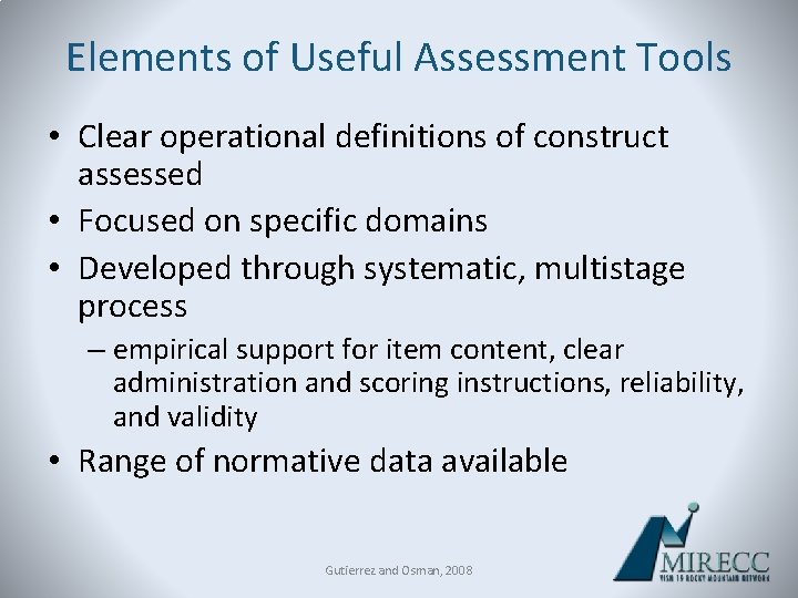 Elements of Useful Assessment Tools • Clear operational definitions of construct assessed • Focused