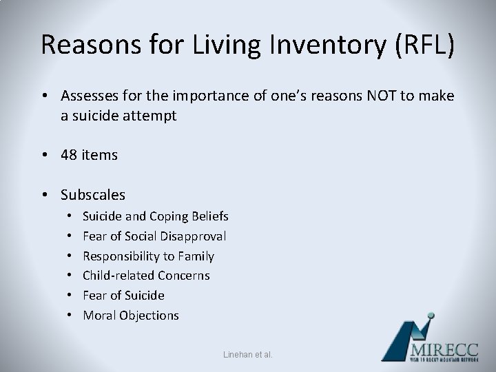 Reasons for Living Inventory (RFL) • Assesses for the importance of one’s reasons NOT