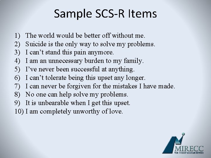 Sample SCS-R Items 1) The world would be better off without me. 2) Suicide