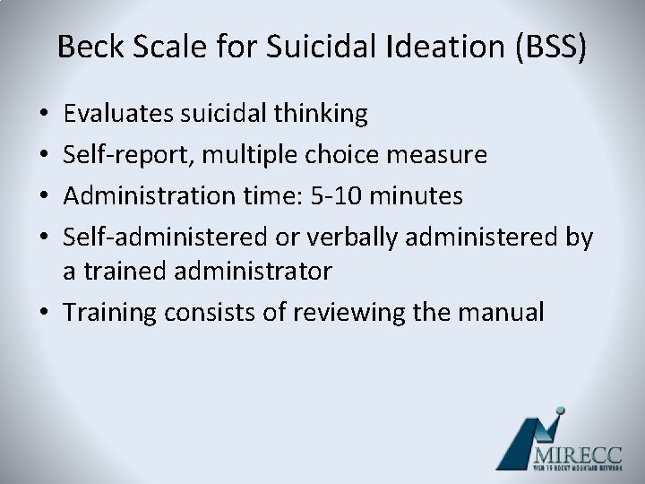 Beck Scale for Suicidal Ideation (BSS) Evaluates suicidal thinking Self-report, multiple choice measure Administration