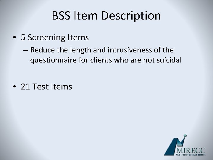 BSS Item Description • 5 Screening Items – Reduce the length and intrusiveness of