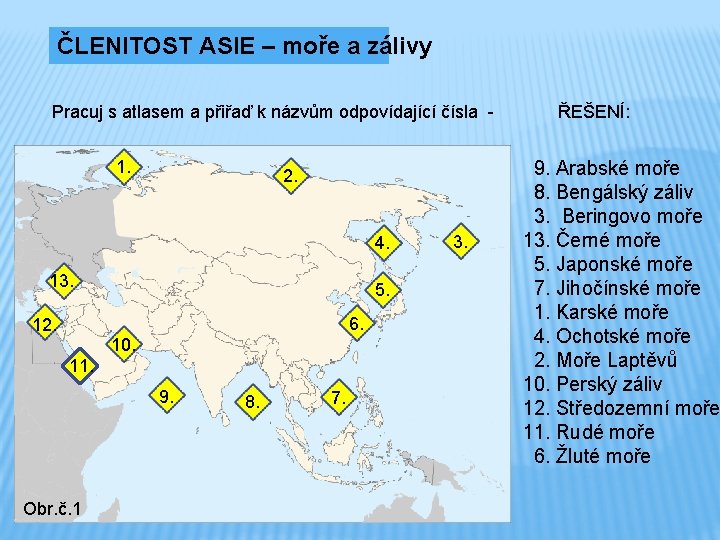 ČLENITOST ASIE – moře a zálivy Pracuj s atlasem a přiřaď k názvům odpovídající