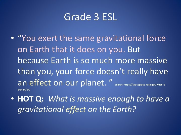 Grade 3 ESL • “You exert the same gravitational force on Earth that it