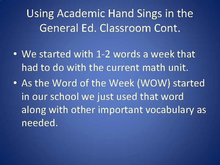 Using Academic Hand Sings in the General Ed. Classroom Cont. • We started with