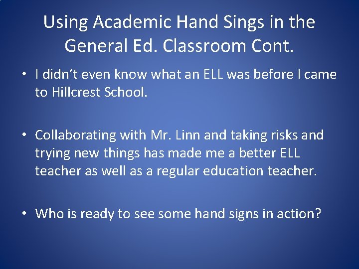 Using Academic Hand Sings in the General Ed. Classroom Cont. • I didn’t even