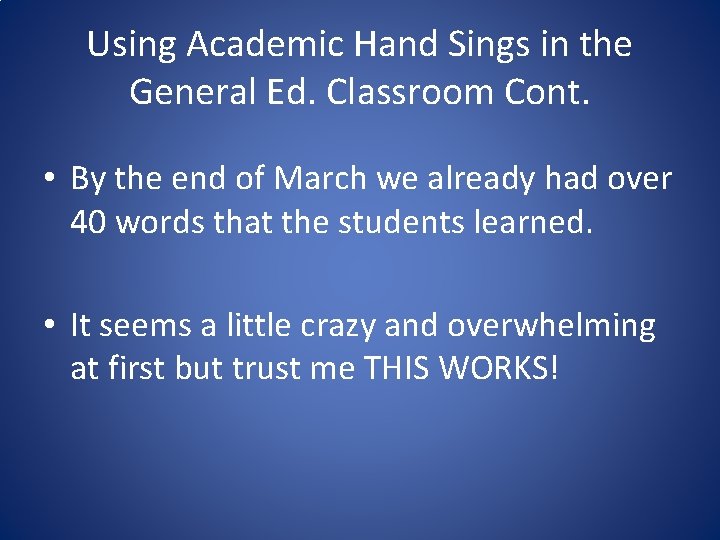 Using Academic Hand Sings in the General Ed. Classroom Cont. • By the end