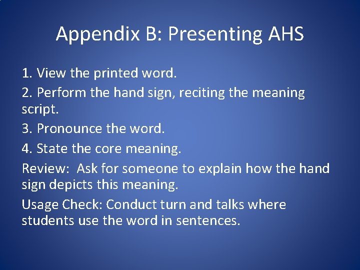 Appendix B: Presenting AHS 1. View the printed word. 2. Perform the hand sign,
