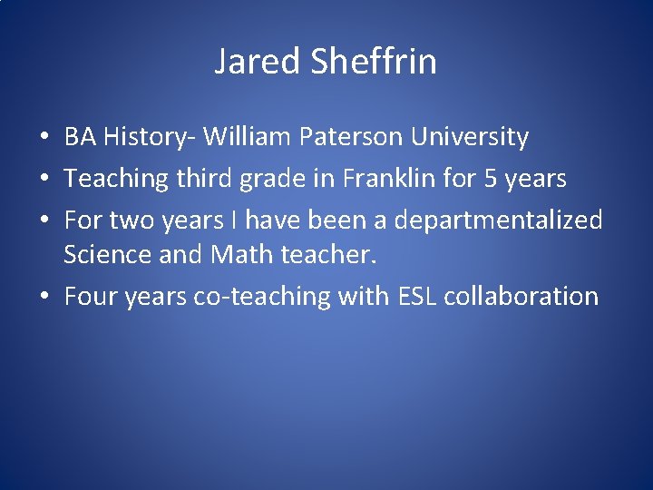 Jared Sheffrin • BA History- William Paterson University • Teaching third grade in Franklin