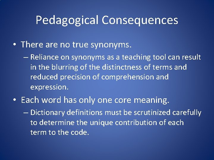 Pedagogical Consequences • There are no true synonyms. – Reliance on synonyms as a