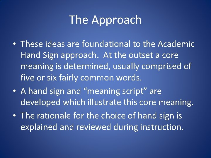 The Approach • These ideas are foundational to the Academic Hand Sign approach. At