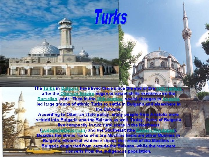 The Turks in Bulgaria have lived there since the end of the 14 th