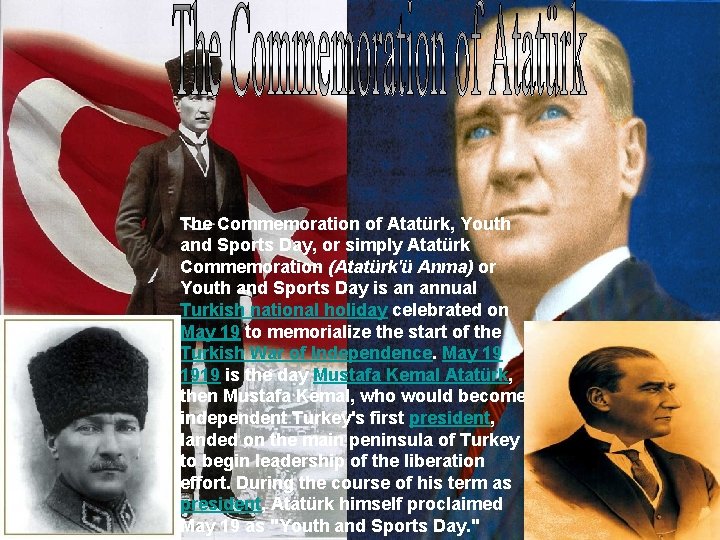 The Commemoration of Atatürk, Youth and Sports Day, or simply Atatürk Commemoration (Atatürk'ü Anma)
